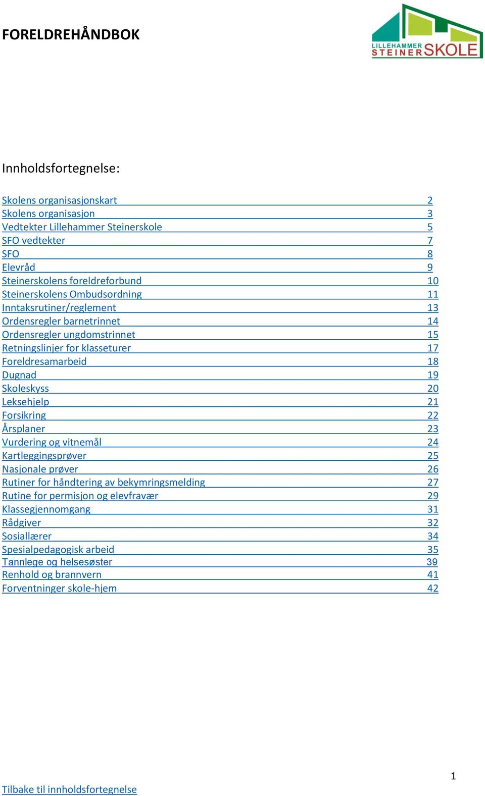 Dugnad 19 Skoleskyss 20 Leksehjelp 21 Forsikring 22 Årsplaner 23 Vurdering og vitnemål 24 Kartleggingsprøver 25 Nasjonale prøver 26 Rutiner for håndtering av bekymringsmelding 27