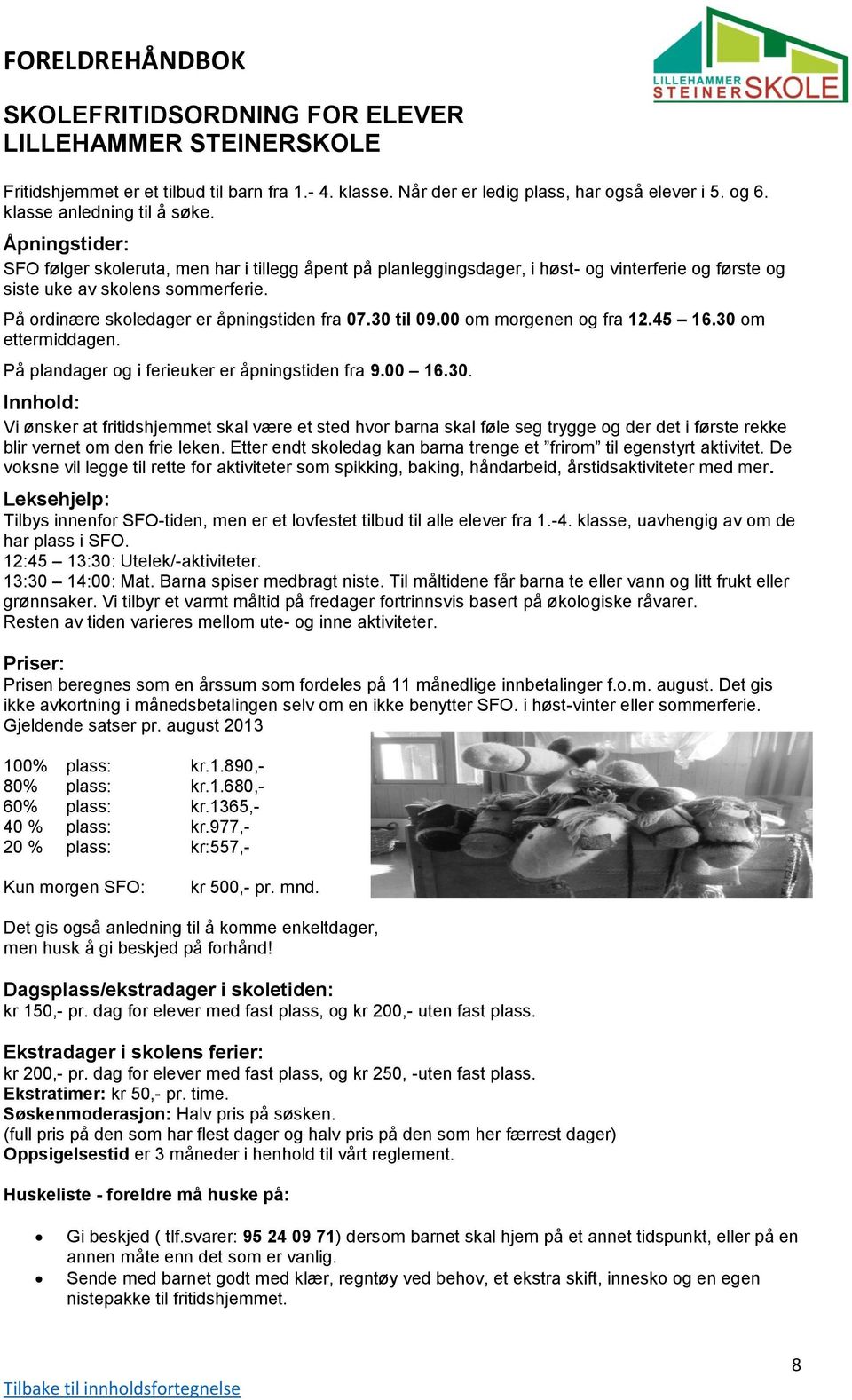 30 til 09.00 om morgenen og fra 12.45 16.30 om ettermiddagen. På plandager og i ferieuker er åpningstiden fra 9.00 16.30. Innhold: Vi ønsker at fritidshjemmet skal være et sted hvor barna skal føle seg trygge og der det i første rekke blir vernet om den frie leken.