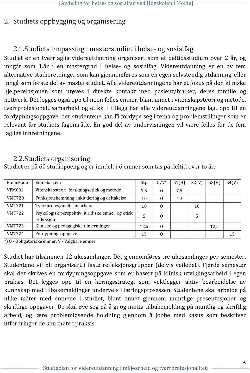 Videreutdanning er en av fem alternative studieretninger som kan gjennomføres som en egen selvstendig utdanning, eller inngå som første del av masterstudiet.