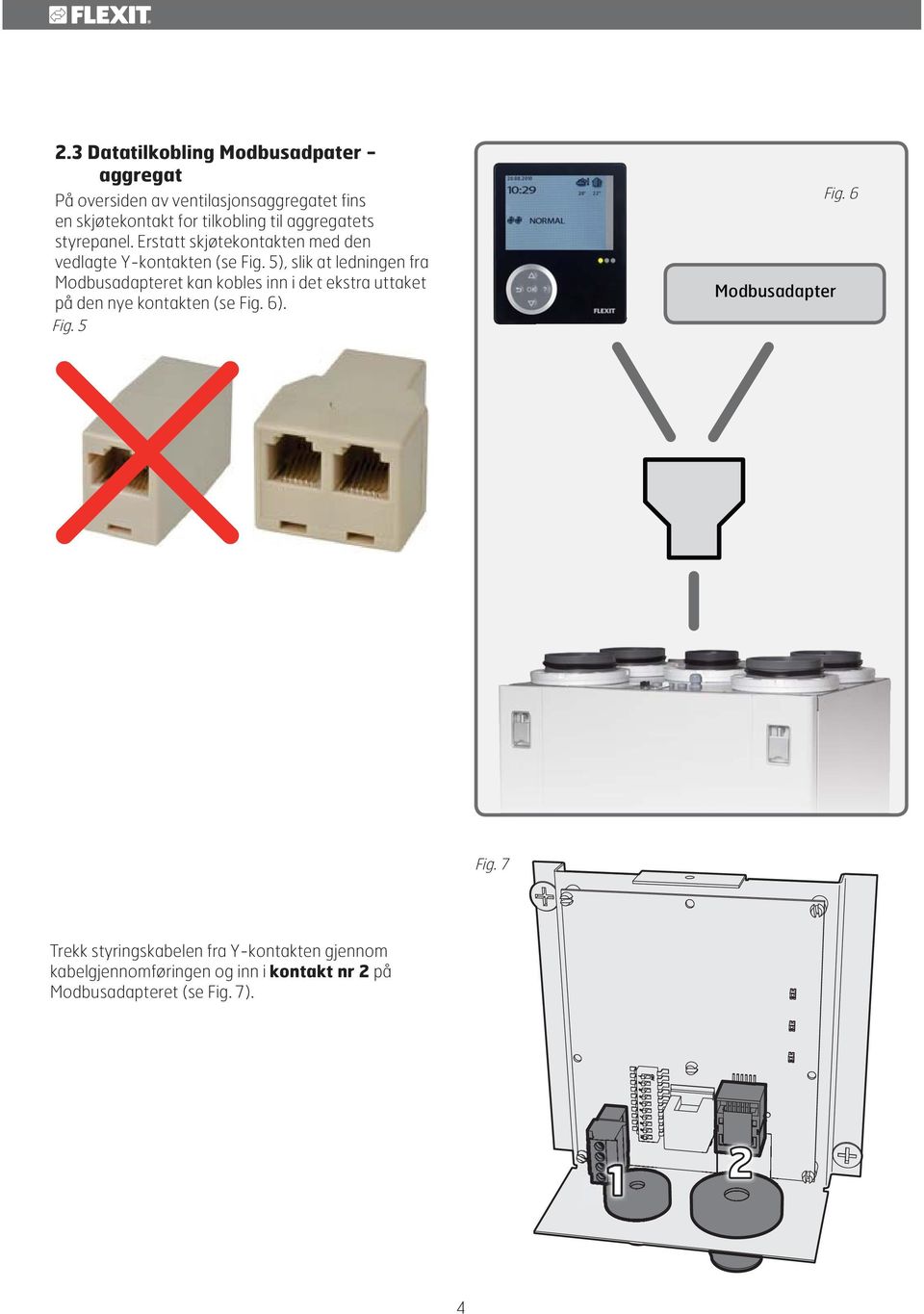 5), slik at ledningen fra Modbusadapteret kan kobles inn i det ekstra uttaket på den nye kontakten (se Fig.