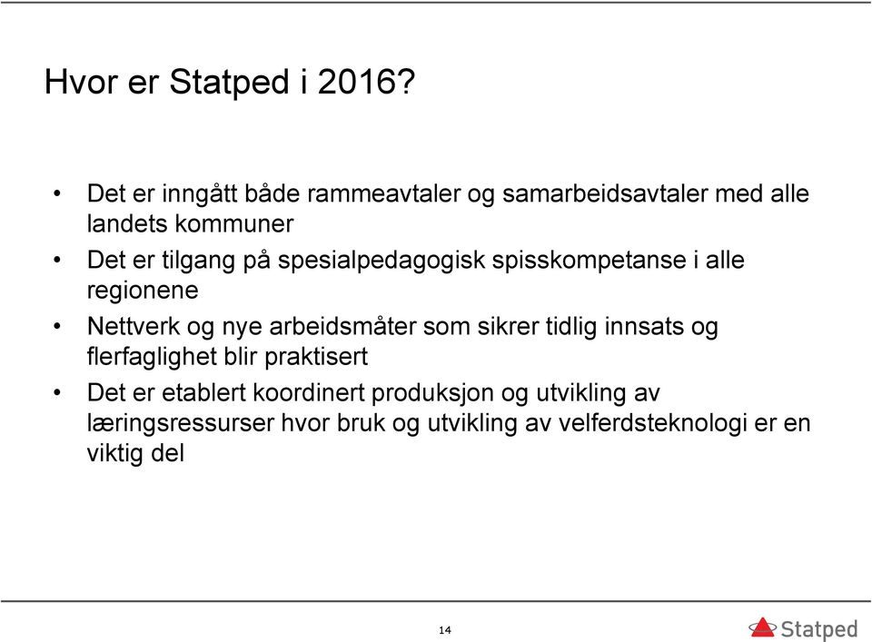 spesialpedagogisk spisskompetanse i alle regionene Nettverk og nye arbeidsmåter som sikrer tidlig