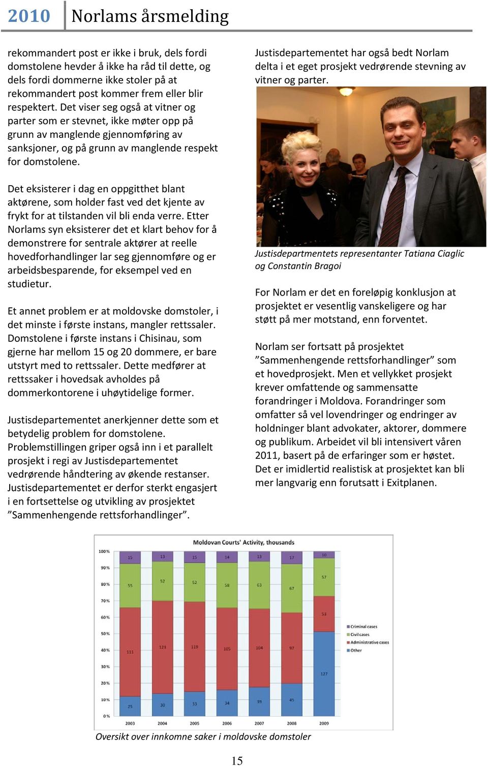 Det eksisterer i dag en oppgitthet blant aktørene, som holder fast ved det kjente av frykt for at tilstanden vil bli enda verre.