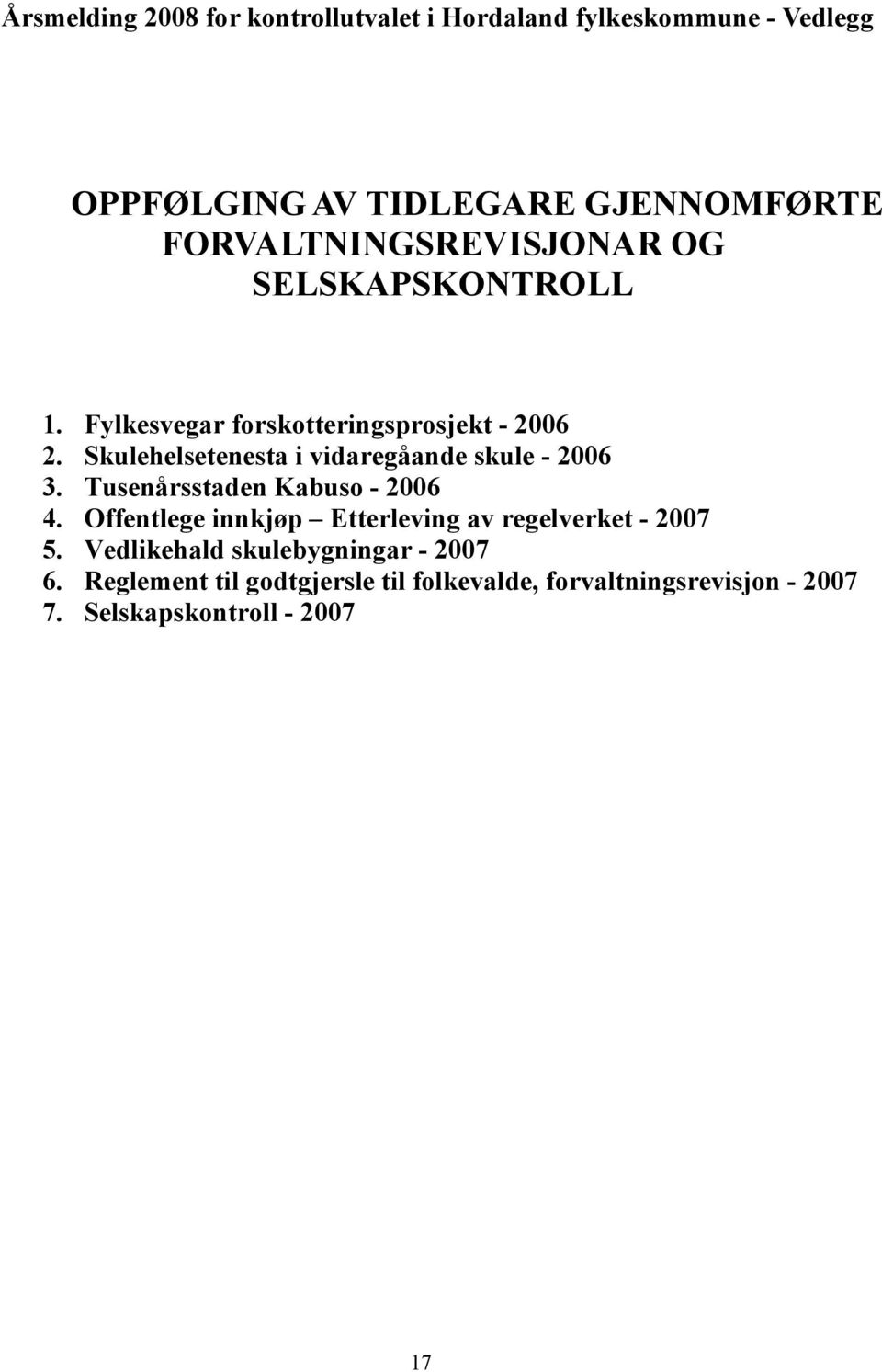 Skulehelsetenesta i vidaregåande skule - 2006 3. Tusenårsstaden Kabuso - 2006 4.