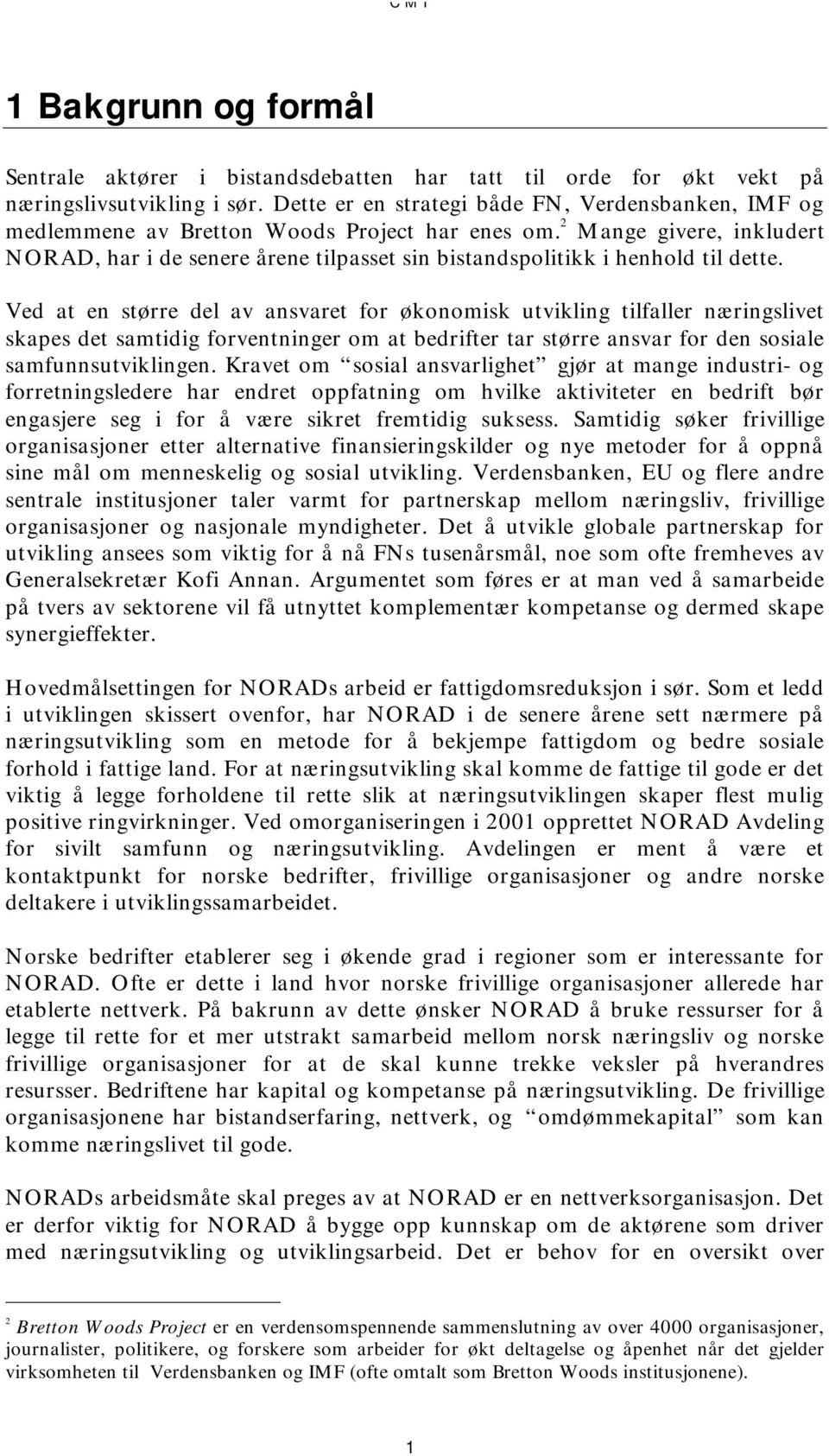 2 Mange givere, inkludert NORAD, har i de senere årene tilpasset sin bistandspolitikk i henhold til dette.