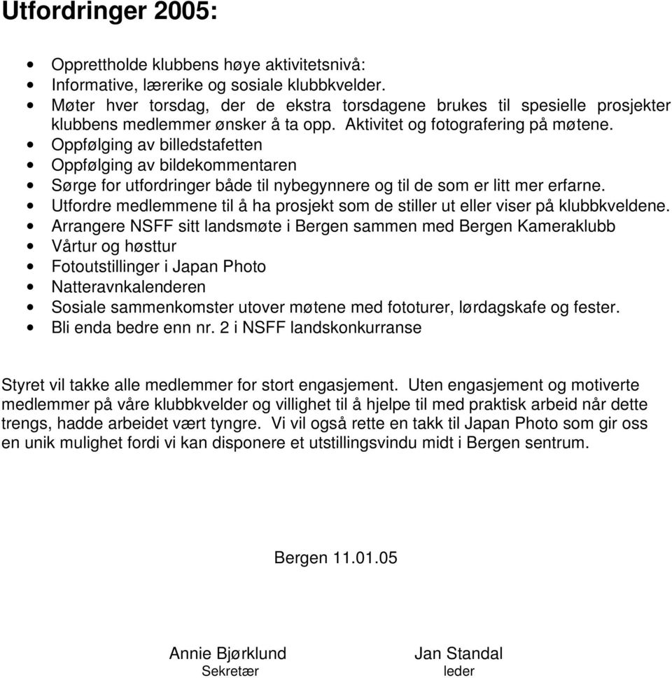 Oppfølging av billedstafetten Oppfølging av bildekommentaren Sørge for utfordringer både til nybegynnere og til de som er litt mer erfarne.