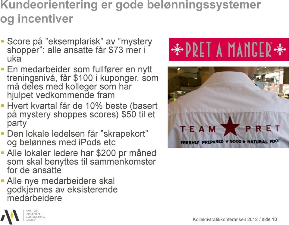 på mystery shoppes scores) $50 til et party Den lokale ledelsen får skrapekort og belønnes med ipods etc Alle lokaler ledere har $200 pr måned som