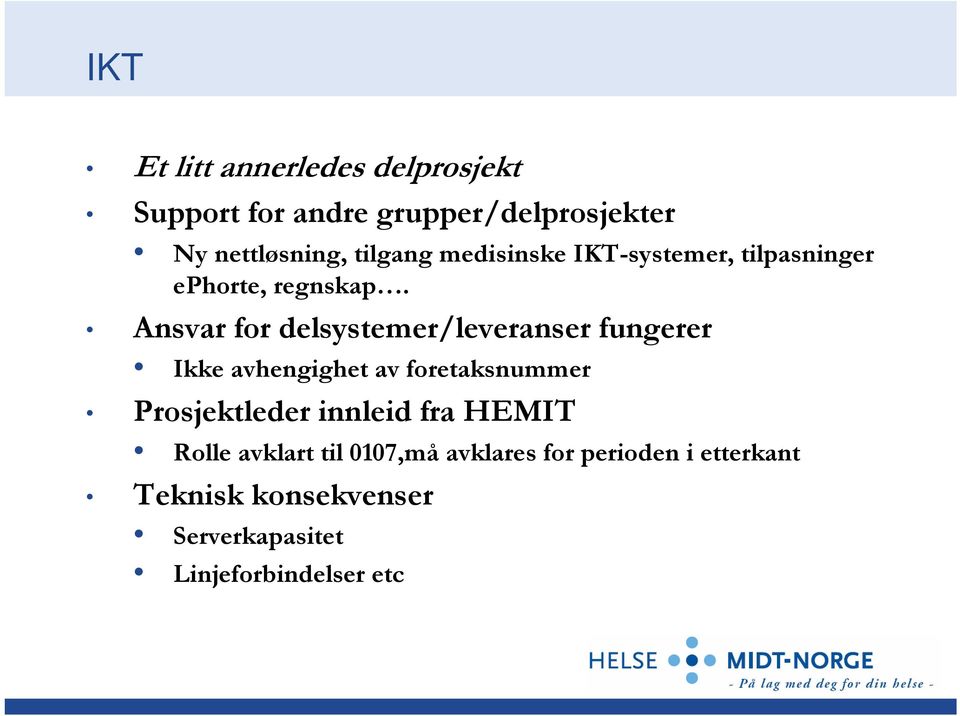 Ansvar for delsystemer/leveranser fungerer Ikke avhengighet av foretaksnummer Prosjektleder