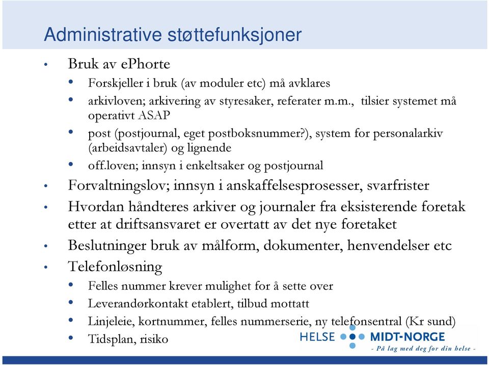 loven; innsyn i enkeltsaker og postjournal Forvaltningslov; innsyn i anskaffelsesprosesser, svarfrister Hvordan håndteres arkiver og journaler fra eksisterende foretak etter at