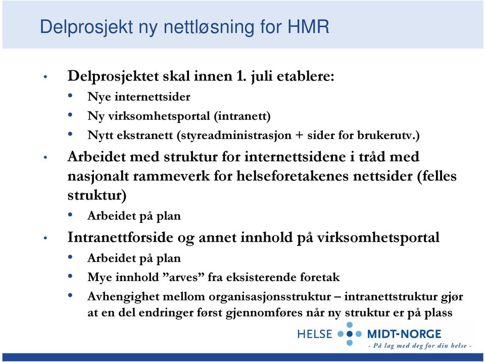 ) Arbeidet med struktur for internettsidene i tråd med nasjonalt rammeverk for helseforetakenes nettsider (felles struktur) Arbeidet på plan