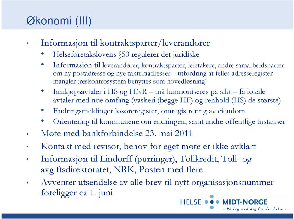 noe omfang (vaskeri (begge HF) og renhold (HS) de største) Endringsmeldinger løsøreregister, omregistrering av eiendom Orientering til kommunene om endringen, samt andre offentlige instanser Møte med