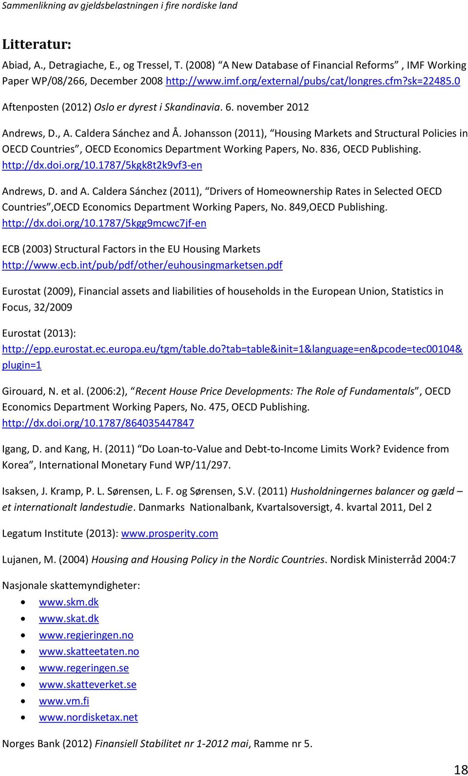 Johansson (2011), Housing Markets and Structural Policies in OECD Countries, OECD Economics Department Working Papers, No. 836, OECD Publishing. http://dx.doi.org/10.1787/5kgk8t2k9vf3-en Andrews, D.