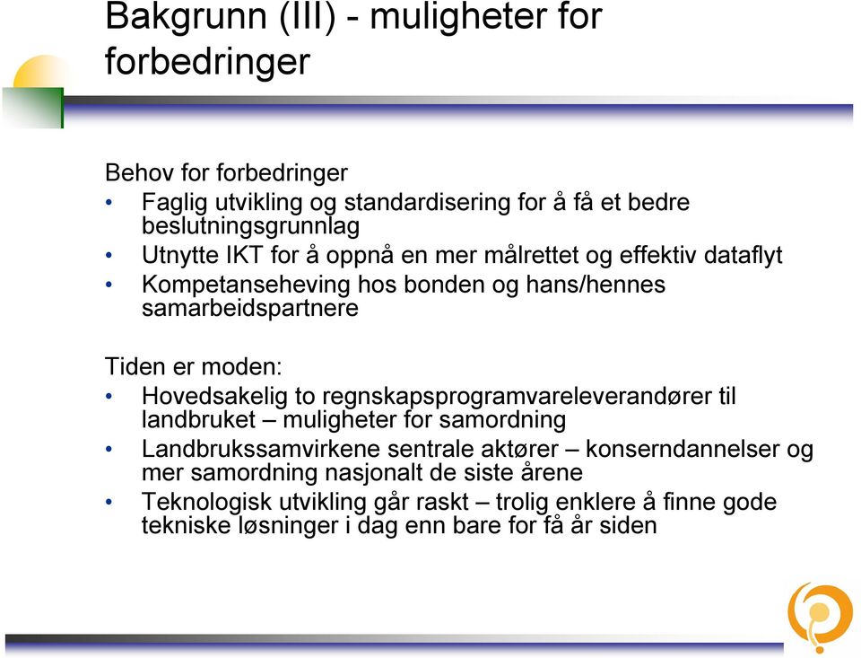 Hovedsakelig to regnskapsprogramvareleverandører til landbruket muligheter for samordning Landbrukssamvirkene sentrale aktører konserndannelser