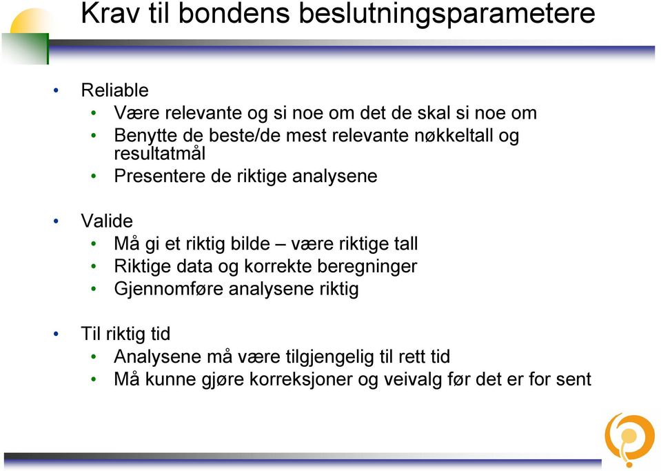 riktig bilde være riktige tall Riktige data og korrekte beregninger Gjennomføre analysene riktig Til