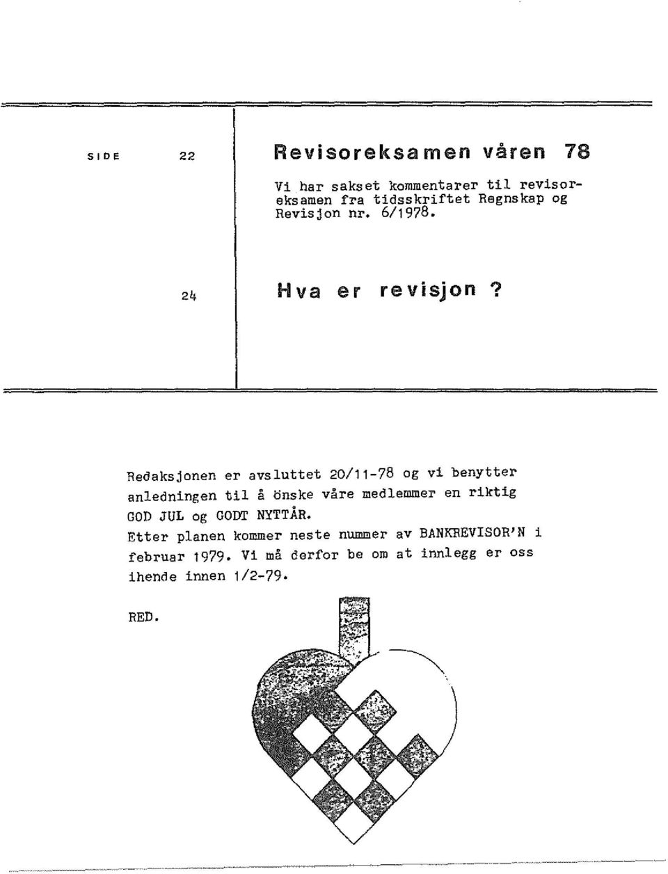 Redaksjonen er avsluttet 20/11-78 og vi benytter anledningen til a onske yare medlemmer en riktig