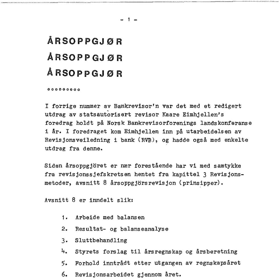 Siden arsoppgjoret er nrer forestaende har vi med samtykke fra revisjonssjefskretsen hentet fra kapittel 3 Revisjonsmetoder, avsnitt 8 arsoppgjorsrevisjon (prinsipper).