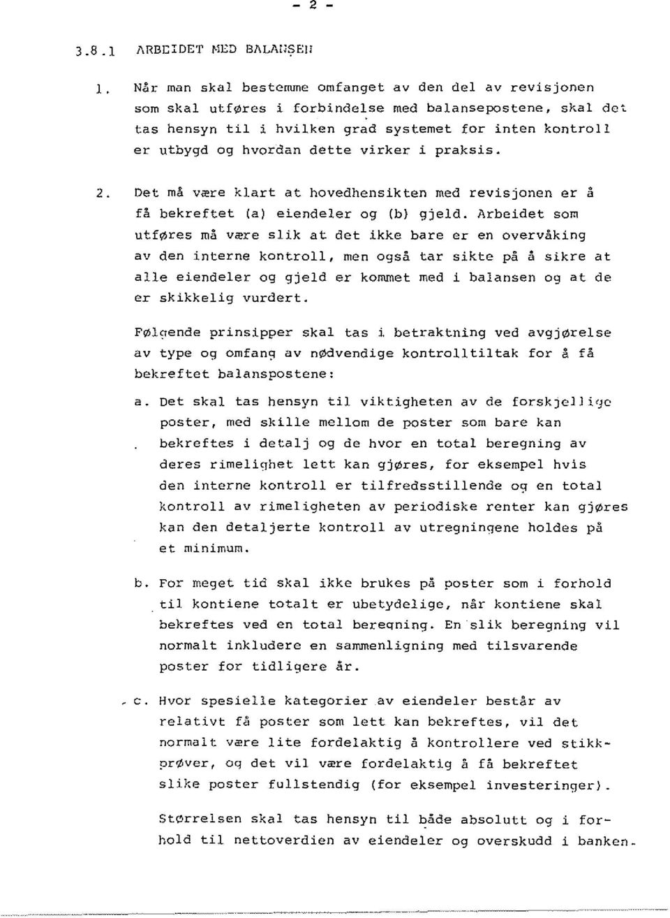 dette virker i praksis. 2. Oet rna V2re klart at hovedhensikten med revisjonen er a fa bekreftet (a) eiendeler 09 (b) gjeld.