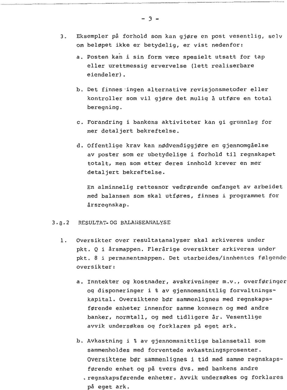 Det finnes ingen alternative revisjonsmetoder eller kontroller sam vii gj re det mulig a utf re en total beregning. c. Forandring i bankens aktiviteter kan 91 grunnlag for mer detaljert bekreftelse.