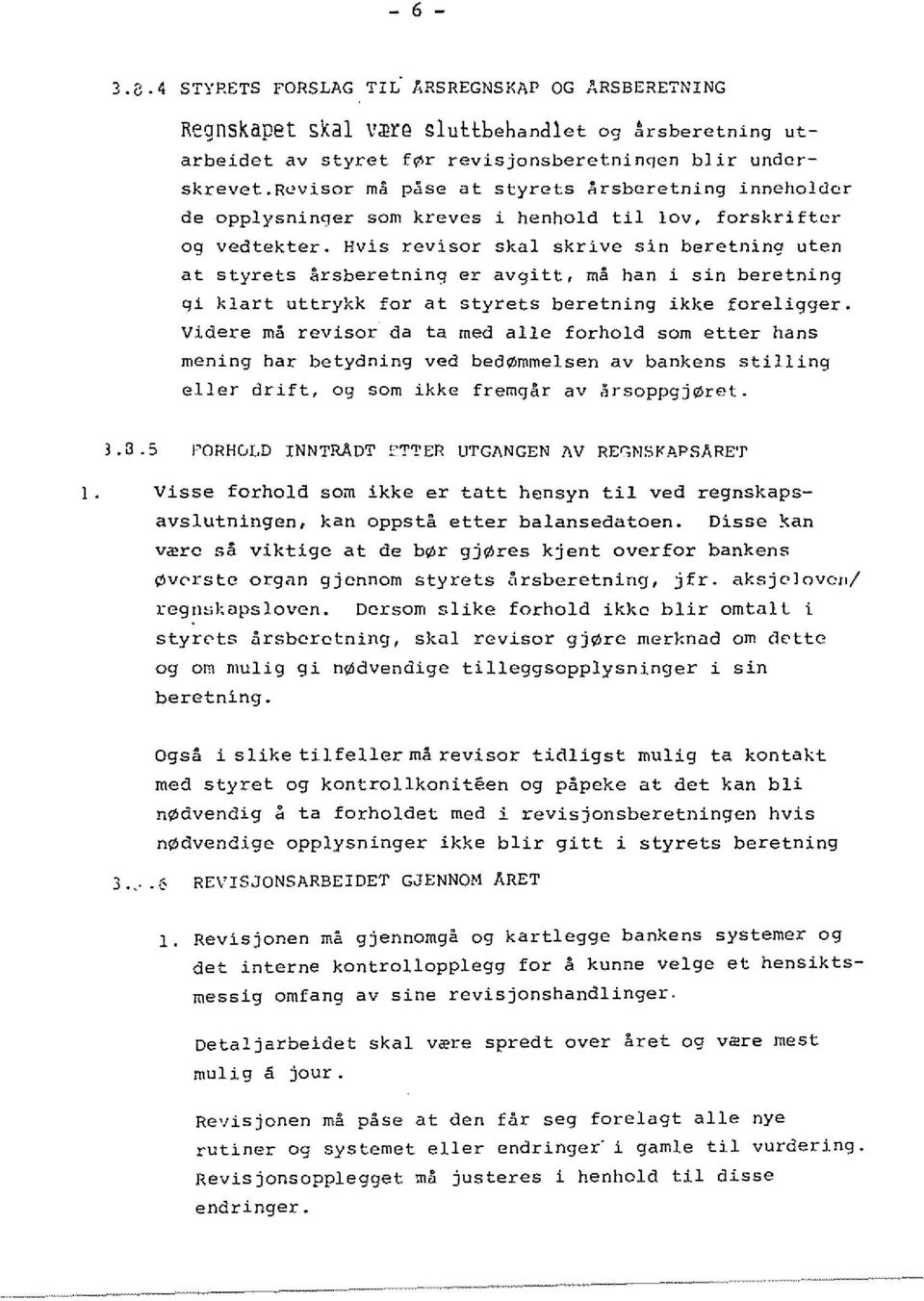 Hvis revisor skal skrive sin beretning uten at styrets arsberetning er avgitt, rna han i sin beretning qi klart uttrykk for at styrets beretning ikke foreligger.