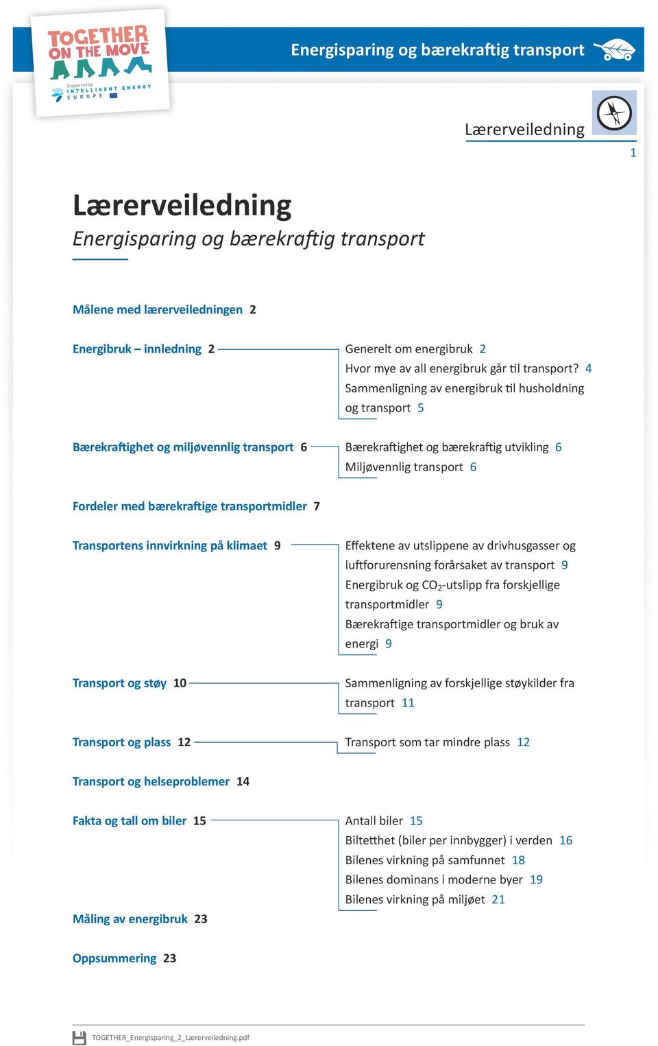 transportmidler 7 Transportens innvirkning på klimaet 9 Effektene av utslippene av drivhusgasser og luftforurensning forårsaket av transport 9 Energibruk og CO 2 -utslipp fra forskjellige