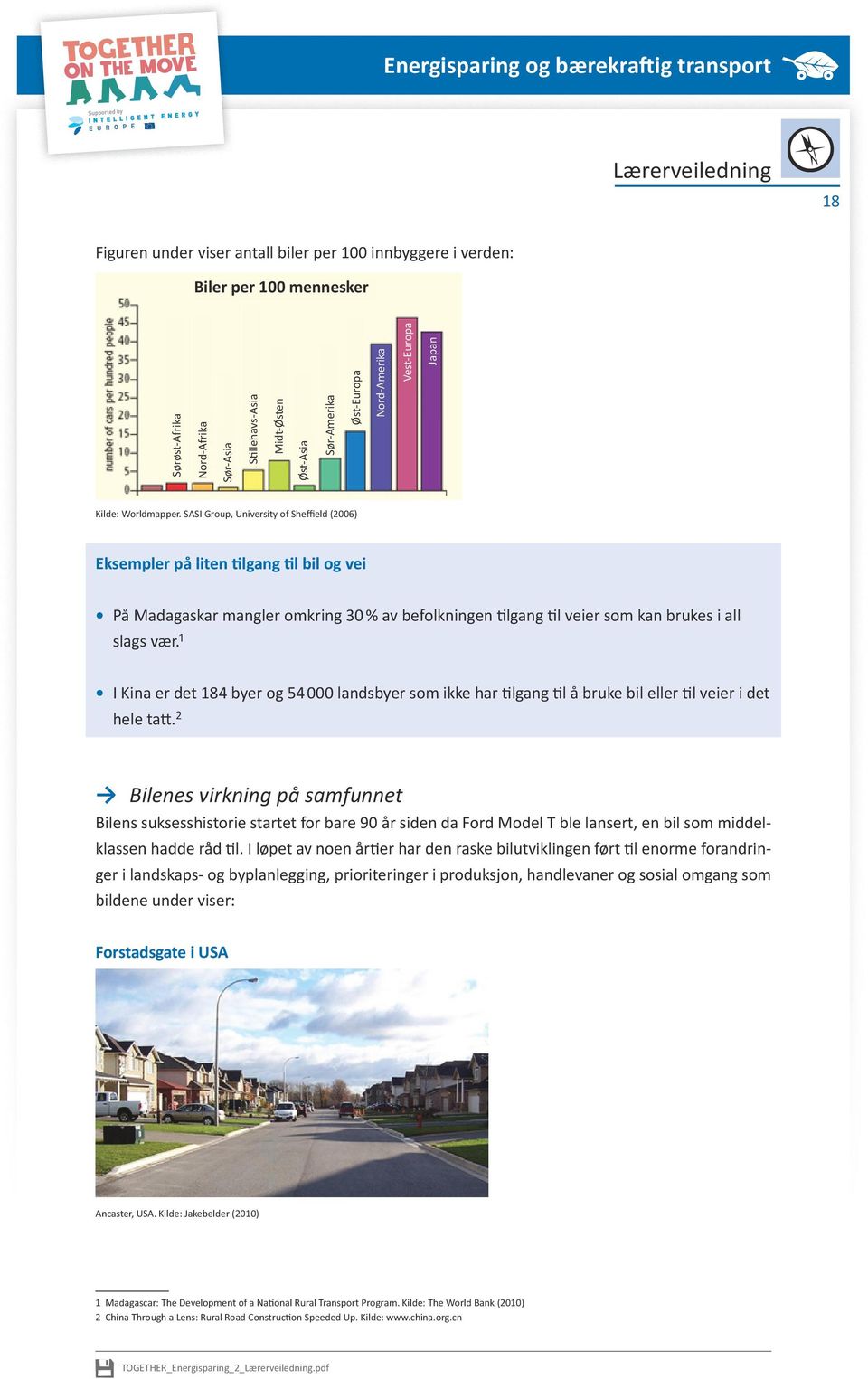 SASI Group, University of Sheffield (2006) Eksempler på liten tilgang til bil og vei På Madagaskar mangler omkring 30 % av befolkningen tilgang til veier som kan brukes i all slags vær.