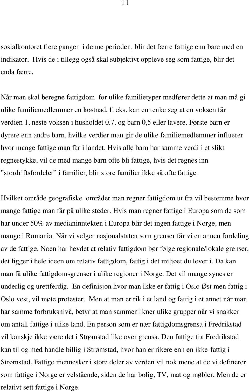 7, og barn 0,5 eller lavere. Første barn er dyrere enn andre barn, hvilke verdier man gir de ulike familiemedlemmer influerer hvor mange fattige man får i landet.