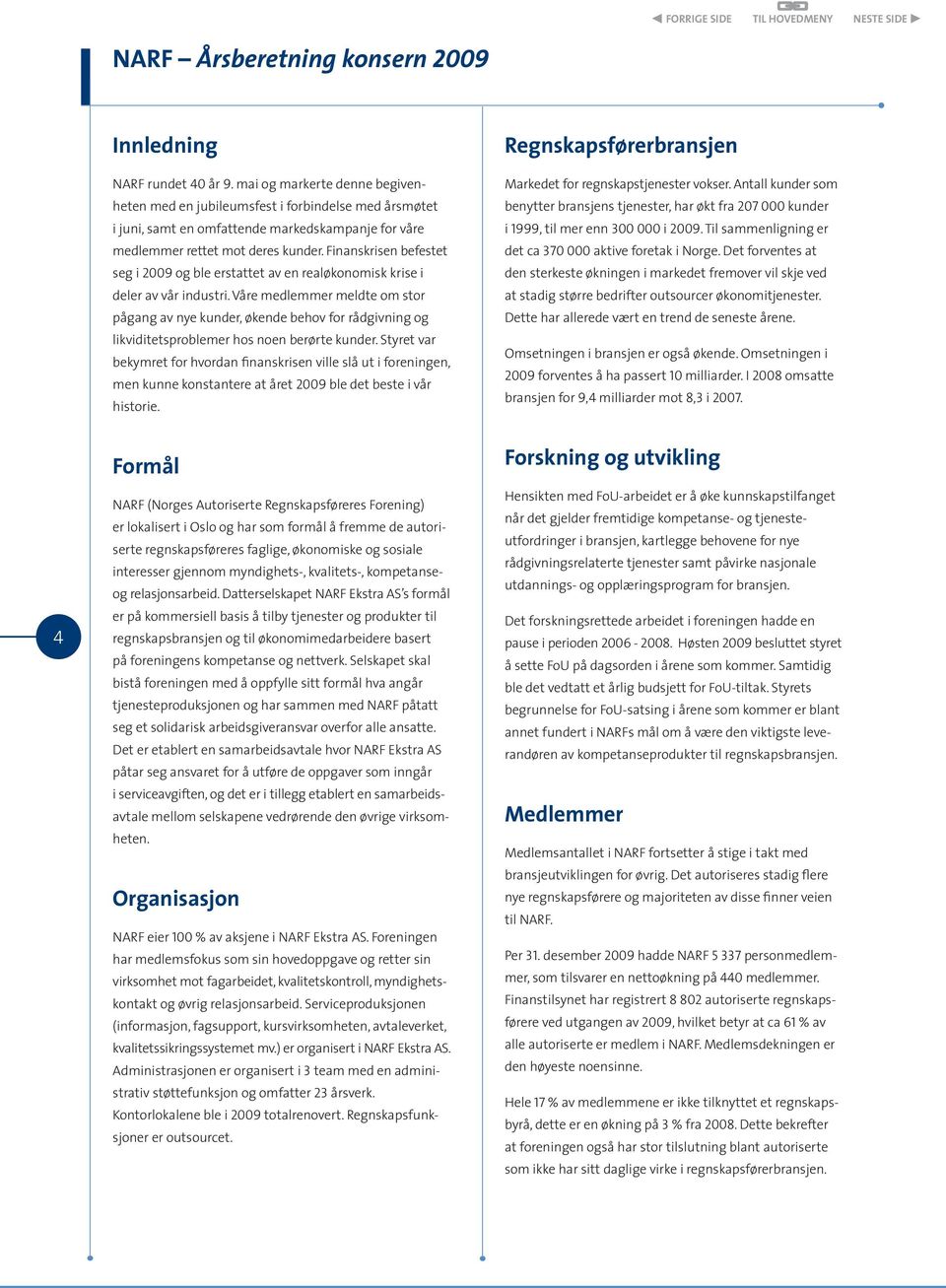 Finanskrisen befestet seg i 2009 og ble erstattet av en realøkonomisk krise i deler av vår industri.