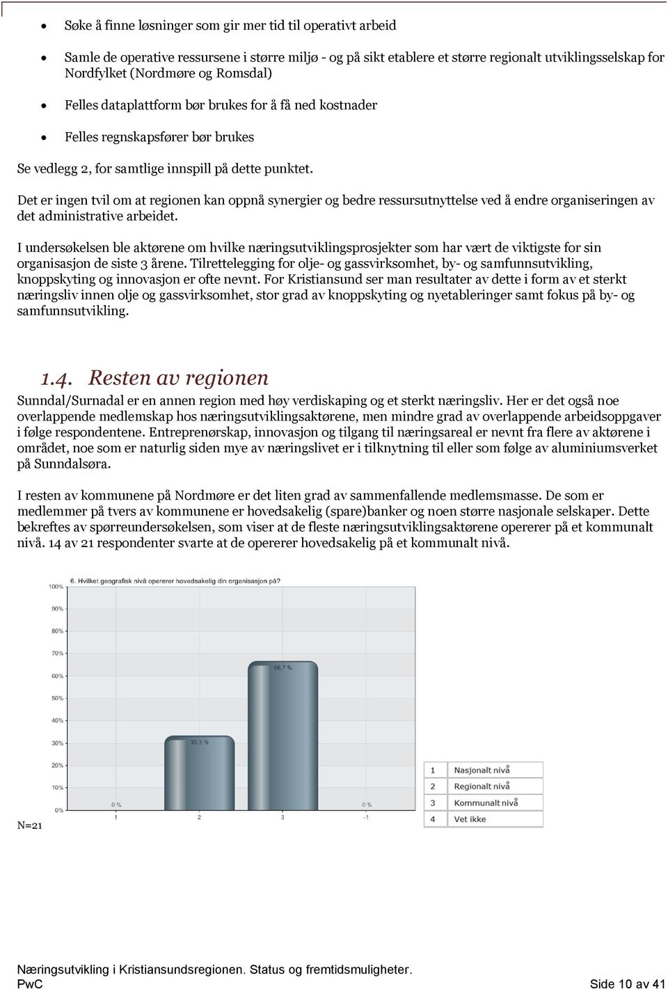 Det er ingen tvil om at regionen kan oppnå synergier og bedre ressursutnyttelse ved å endre organiseringen av det administrative arbeidet.