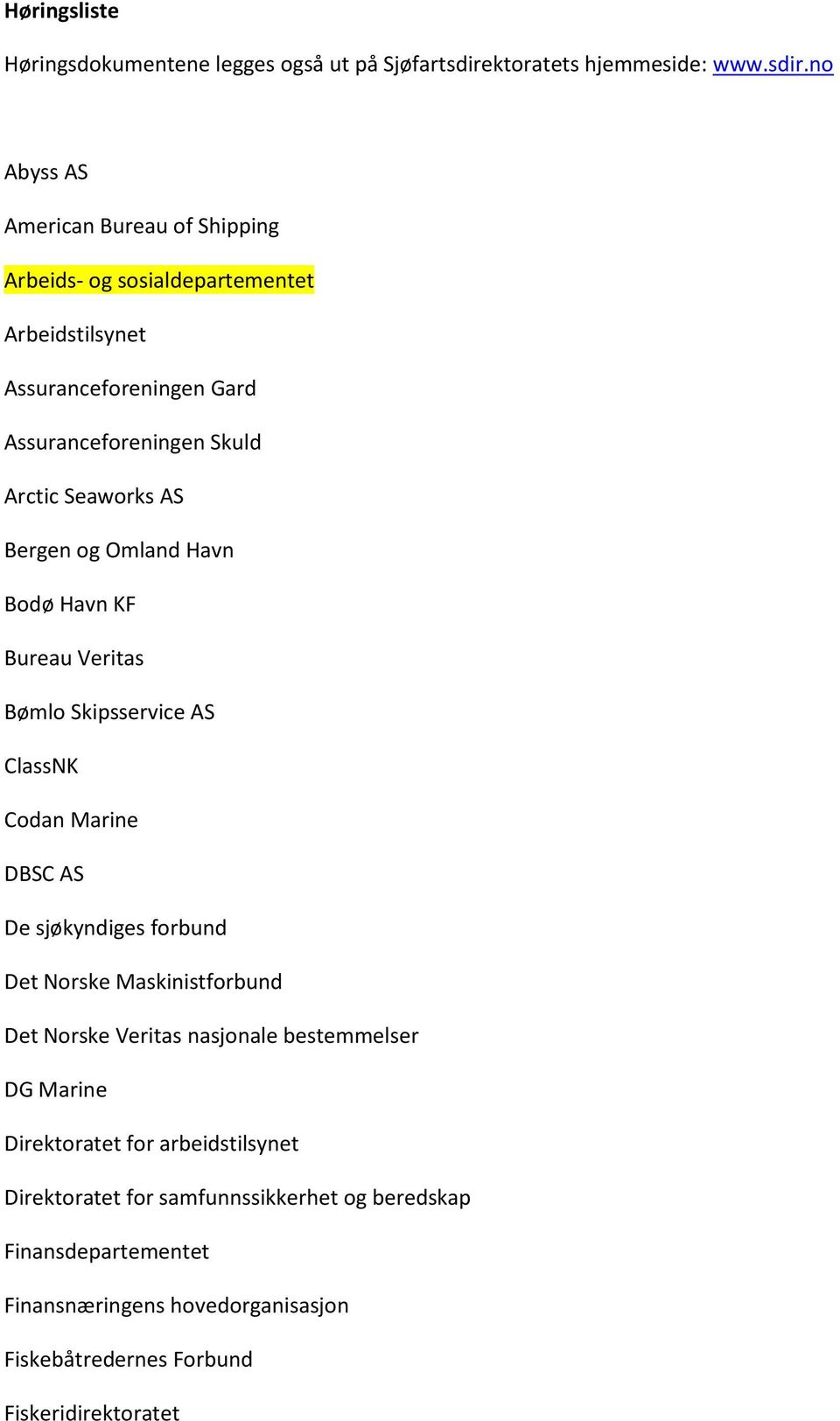 no Abyss AS American Bureau of Shipping Arbeids- og sosialdepartementet Arbeidstilsynet Assuranceforeningen Gard Assuranceforeningen Skuld Arctic Seaworks AS