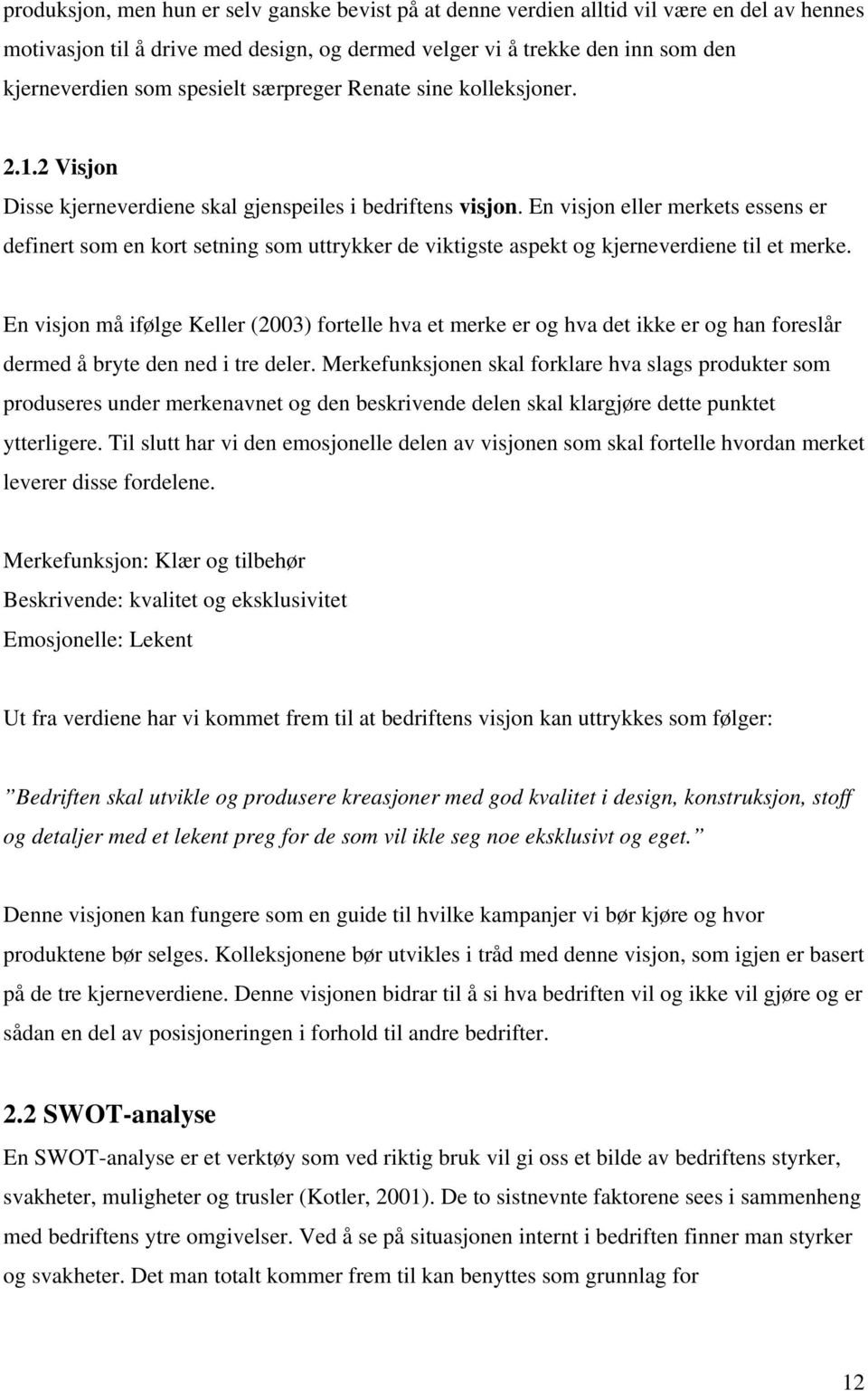 En visjon eller merkets essens er definert som en kort setning som uttrykker de viktigste aspekt og kjerneverdiene til et merke.