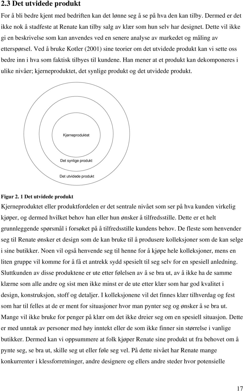 Ved å bruke Kotler (2001) sine teorier om det utvidede produkt kan vi sette oss bedre inn i hva som faktisk tilbyes til kundene.