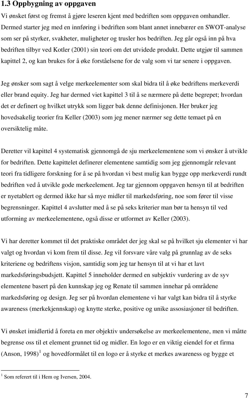 Jeg går også inn på hva bedriften tilbyr ved Kotler (2001) sin teori om det utvidede produkt.