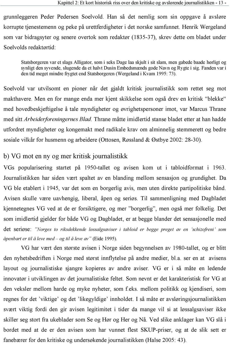 Henrik Wergeland som var bidragsyter og senere overtok som redaktør (1835-37), skrev dette om bladet under Soelvolds redaktørtid: Statsborgeren var et slags Alligator, som i seks Dage laa skjult i