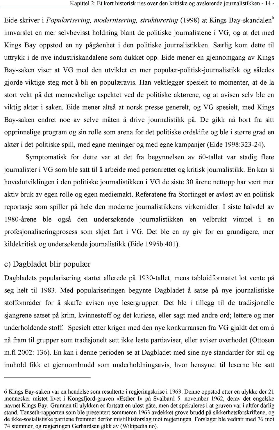 Særlig kom dette til uttrykk i de nye industriskandalene som dukket opp.