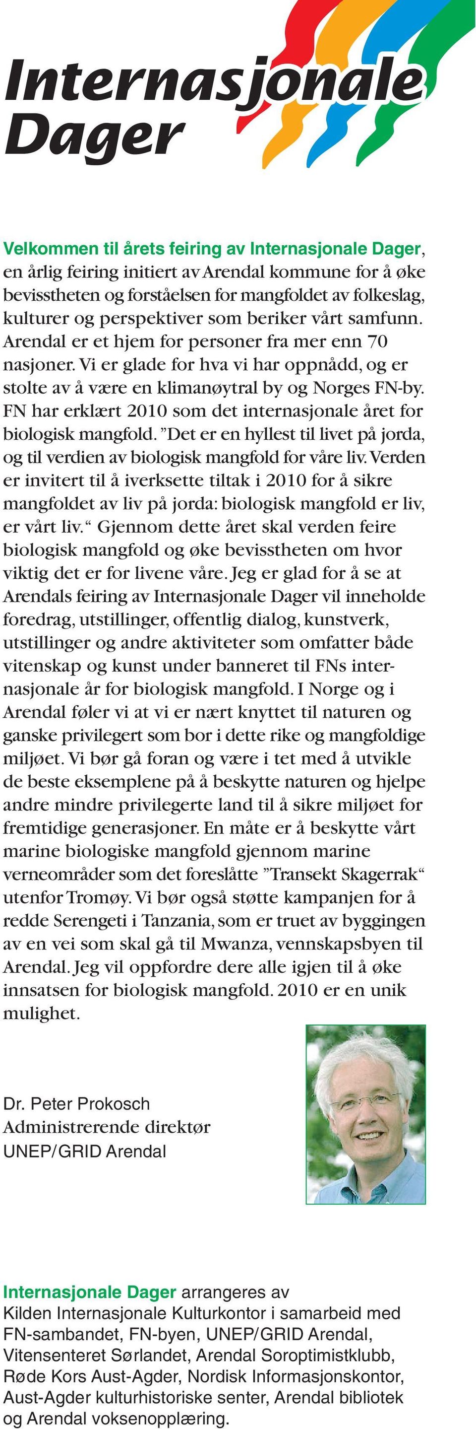 FN har erklært 2010 som det internasjonale året for biologisk mangfold. Det er en hyllest til livet på jorda, og til verdien av biologisk mangfold for våre liv.