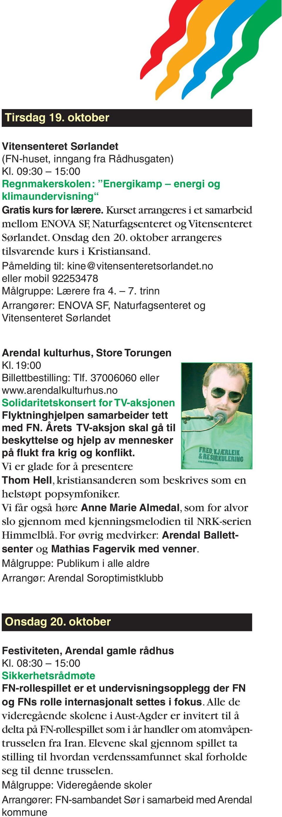 Påmelding til: kine@vitensenteretsorlandet.no eller mobil 92253478 Målgruppe: Lærere fra 4. 7. trinn Arrangører: ENOVA SF, Naturfagsenteret og Arendal kulturhus, Store Torungen Kl.