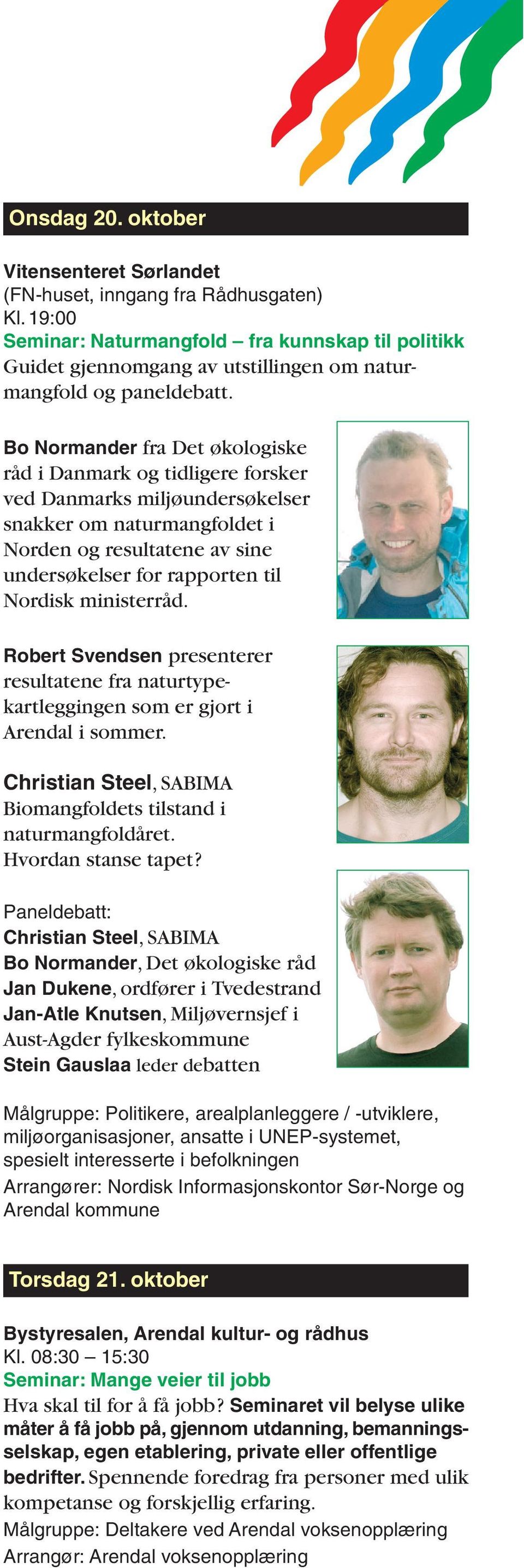 ministerråd. Robert Svendsen presenterer resultatene fra naturtypekartleggingen som er gjort i Arendal i sommer. Christian Steel, SABIMA Biomangfoldets tilstand i naturmangfoldåret.