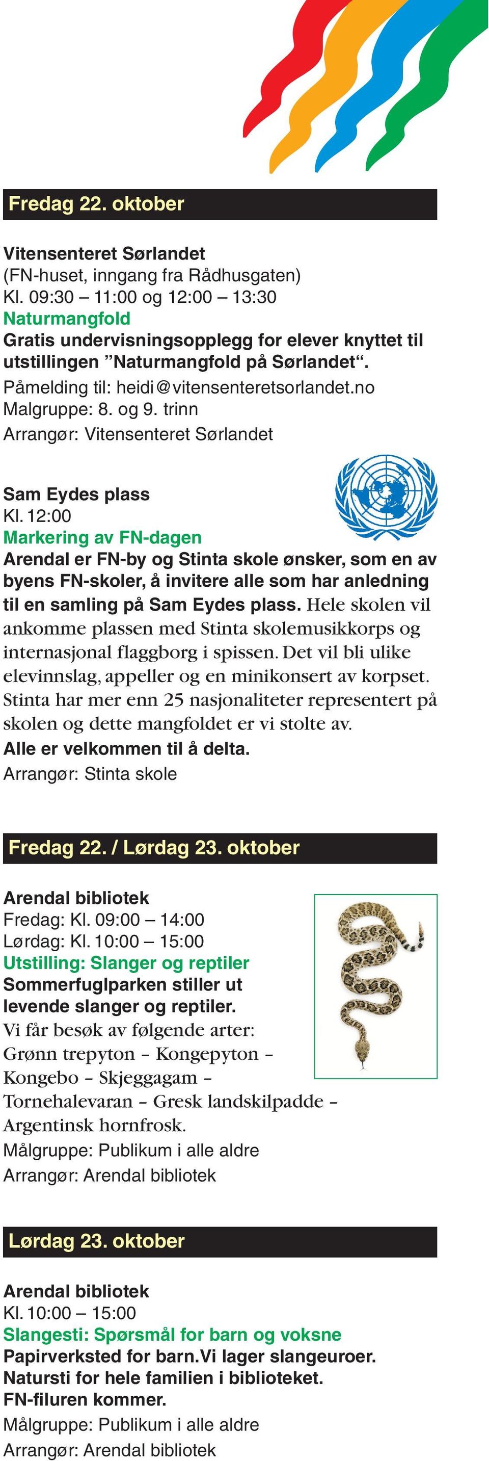 12:00 Markering av FN-dagen Arendal er FN-by og Stinta skole ønsker, som en av byens FN-skoler, å invitere alle som har anledning til en samling på Sam Eydes plass.