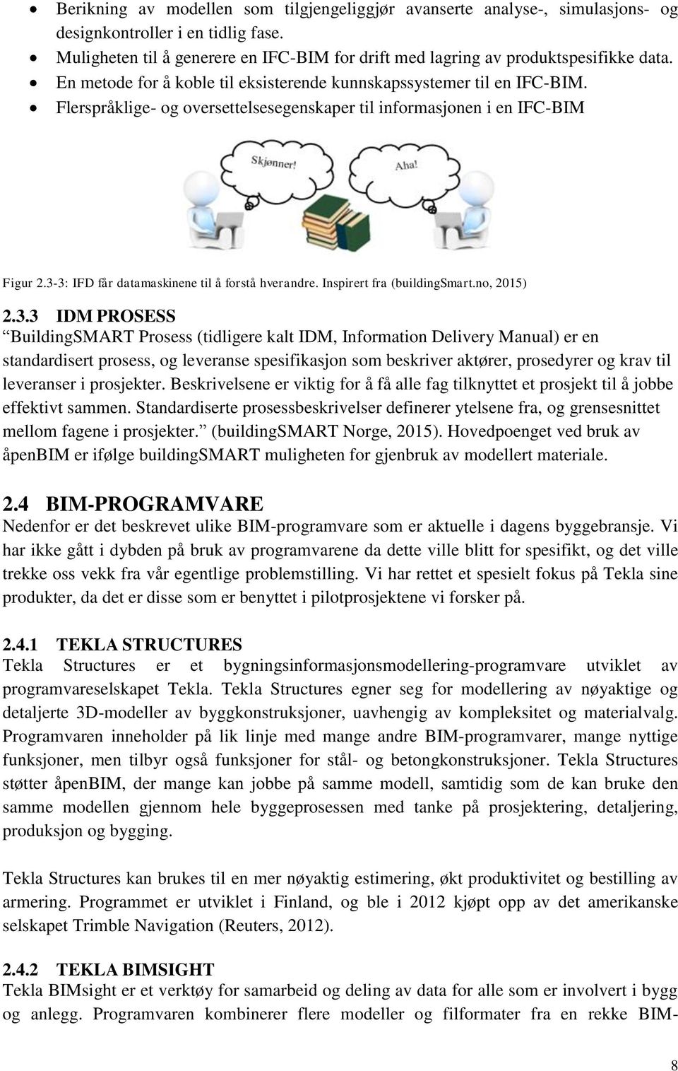 3-3: IFD får datamaskinene til å forstå hverandre. Inspirert fra (buildingsmart.no, 2015) 2.3.3 IDM PROSESS BuildingSMART Prosess (tidligere kalt IDM, Information Delivery Manual) er en standardisert