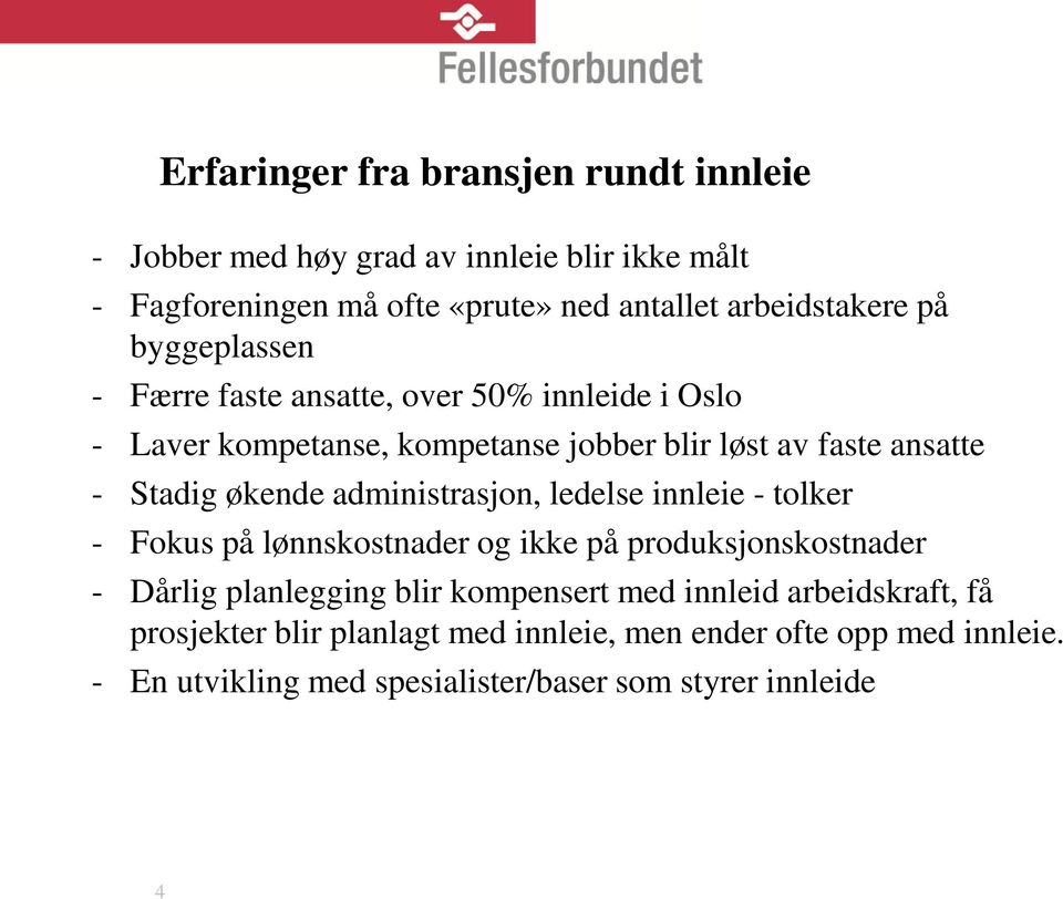 administrasjon, ledelse innleie - tolker - Fokus på lønnskostnader og ikke på produksjonskostnader - Dårlig planlegging blir kompensert med