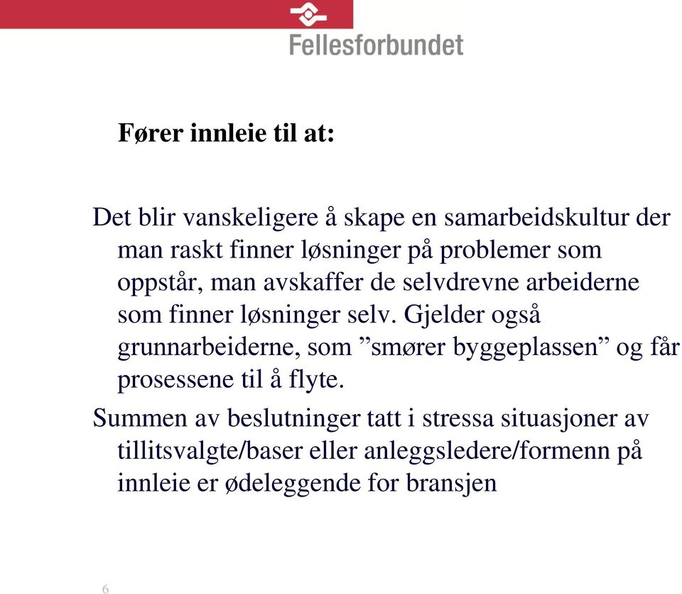 Gjelder også grunnarbeiderne, som smører byggeplassen og får prosessene til å flyte.