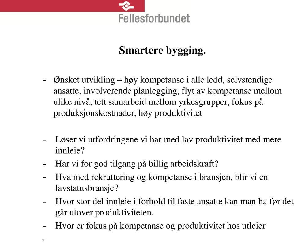 mellom yrkesgrupper, fokus på produksjonskostnader, høy produktivitet - Løser vi utfordringene vi har med lav produktivitet med mere innleie?