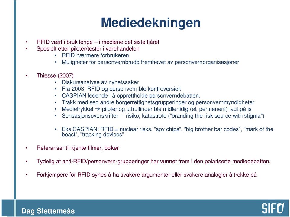 Trakk med seg andre borgerrettighetsgrupperinger og personvernmyndigheter Medietrykket piloter og uttrullinger ble midlertidig (el.