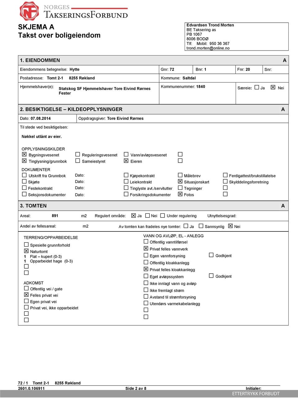 ulån av r OPPLYSNINGSKILDER Bygnngvn Rgulrngvn Vann/avløpvn Tnglynng/grunnbok Samyr Ern DOKUMENTER Ukrf fra Grunnbok Dao: Kjøpkonrak Målbrv Frdga/brukllal Skjø Dao: Lkonrak Suajonkar Skylddlngforrnng