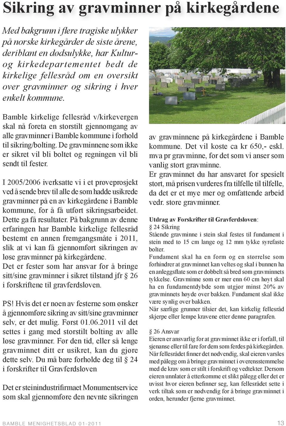 Bamble kirkelige fellesråd v/kirkevergen skal nå foreta en storstilt gjennomgang av alle gravminner i Bamble kommune i forhold til sikring/bolting.