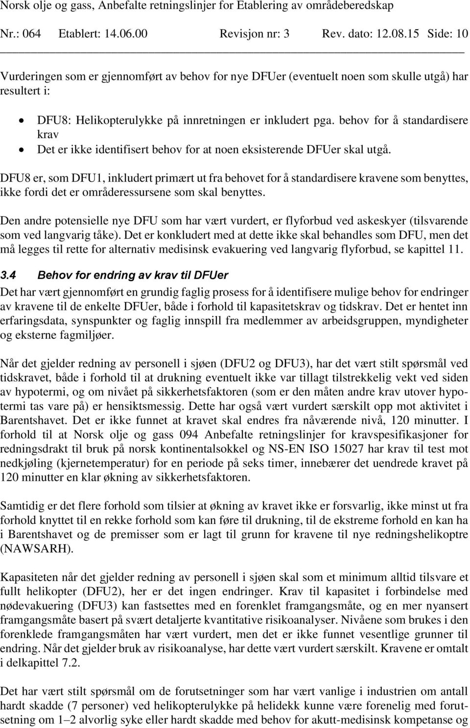 behov for å standardisere krav Det er ikke identifisert behov for at noen eksisterende DFUer skal utgå.