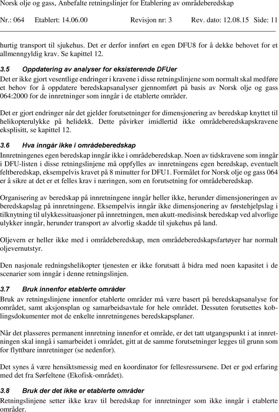 gjennomført på basis av Norsk olje og gass 064:2000 for de innretninger som inngår i de etablerte områder.