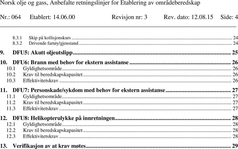 .. 26 11. DFU7: Personskade/sykdom med behov for ekstern assistanse... 27 11.1 Gyldighetsområde... 27 11.2 Krav til beredskapskapasitet... 27 11.3 Effektivitetskrav.