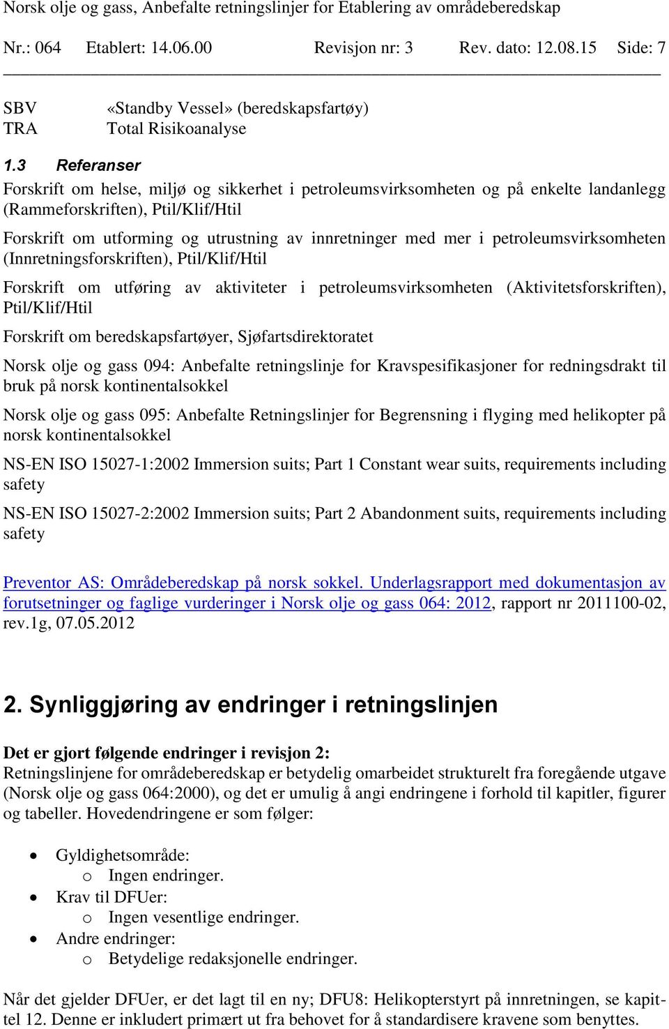 petroleumsvirksomheten (Innretningsforskriften), Ptil/Klif/Htil Forskrift om utføring av aktiviteter i petroleumsvirksomheten (Aktivitetsforskriften), Ptil/Klif/Htil Forskrift om beredskapsfartøyer,