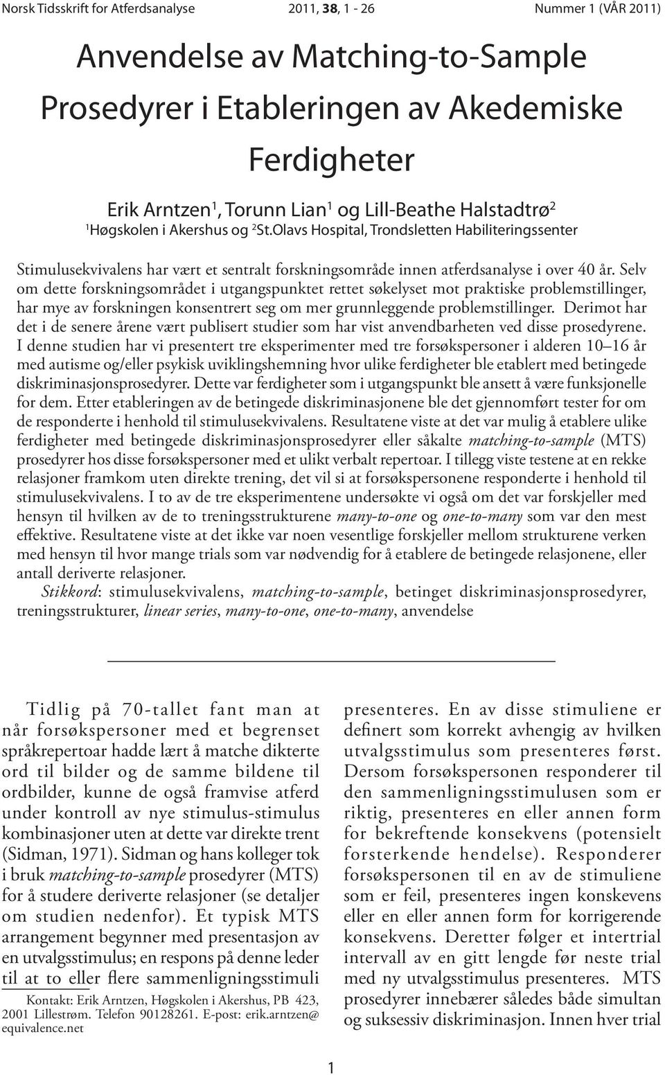 Selv om dette forskningsområdet i utgangspunktet rettet søkelyset mot praktiske problemstillinger, har mye av forskningen konsentrert seg om mer grunnleggende problemstillinger.