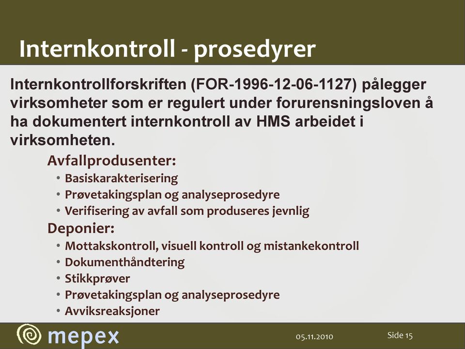 Avfallprodusenter: Basiskarakterisering Prøvetakingsplan og analyseprosedyre Verifisering av avfall som produseres jevnlig